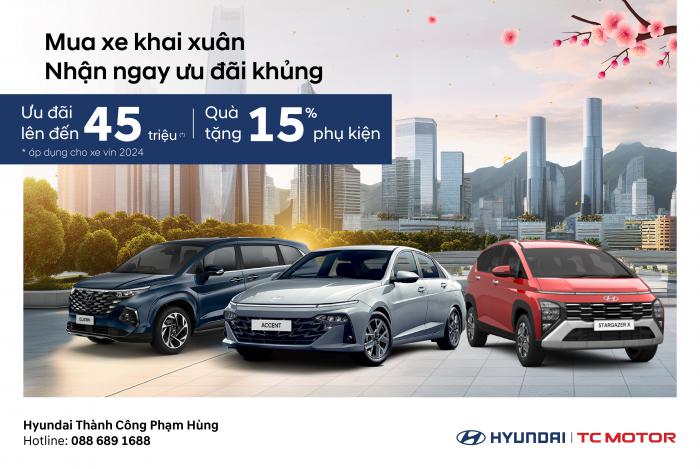 Mua Xe Khai Xuân - Nhận Ưu Đãi Khủng Lên Đến 45 Triệu Tại Hyundai Thành Công Phạm Hùng